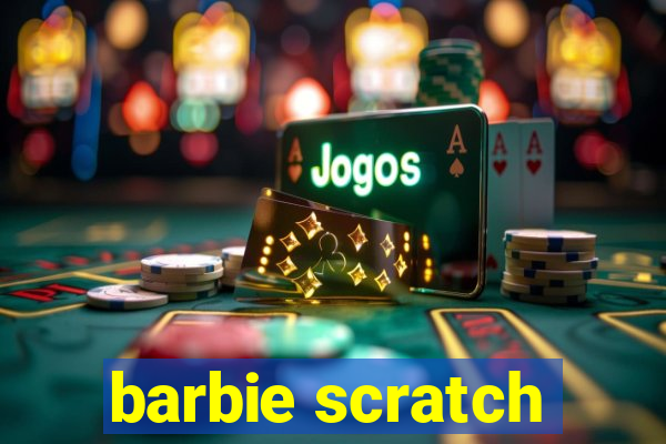 barbie scratch