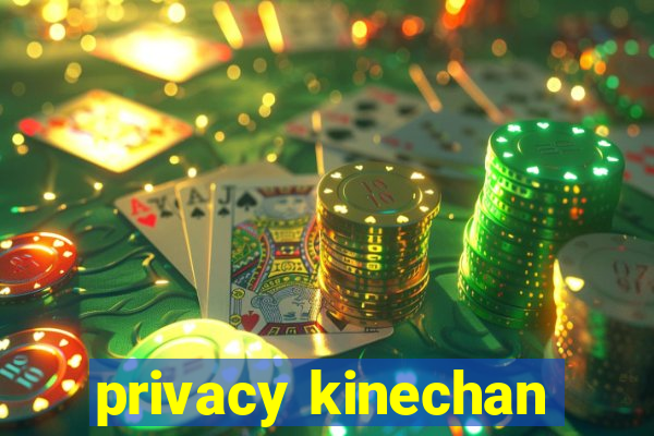 privacy kinechan