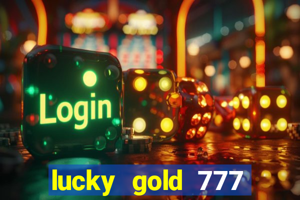 lucky gold 777 paga mesmo