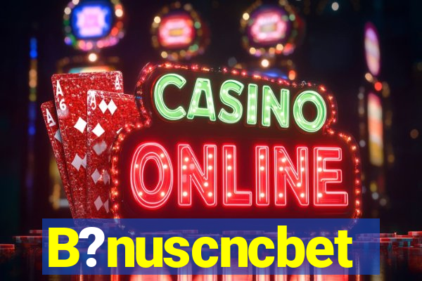 B?nuscncbet