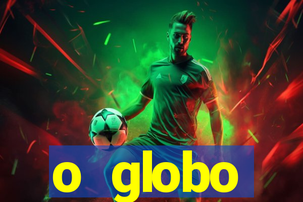 o globo absolutamente tudo sobre