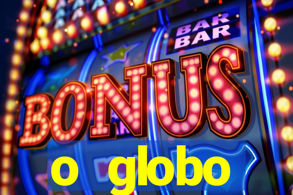 o globo absolutamente tudo sobre
