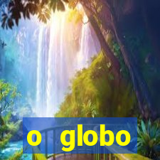 o globo absolutamente tudo sobre