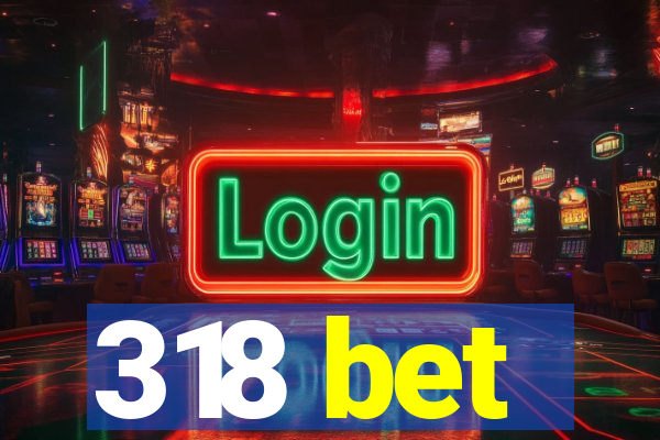 318 bet