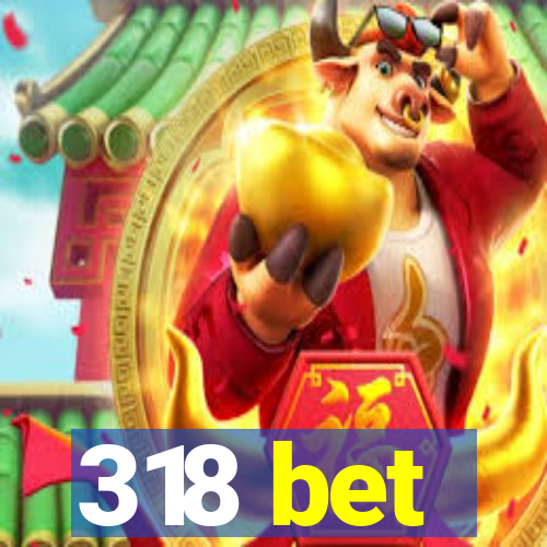 318 bet