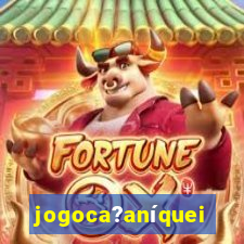 jogoca?aníqueis