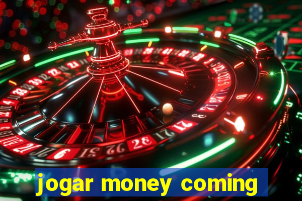 jogar money coming