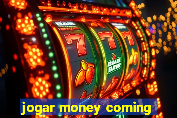 jogar money coming