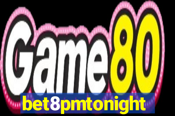 bet8pmtonight