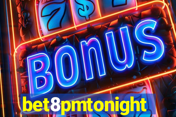 bet8pmtonight