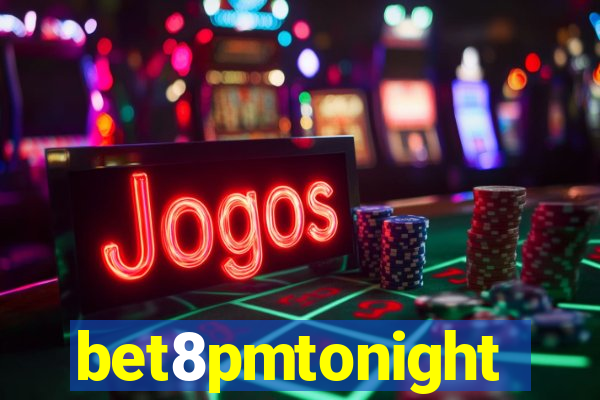 bet8pmtonight