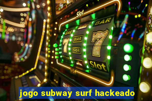 jogo subway surf hackeado