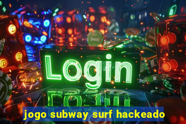 jogo subway surf hackeado