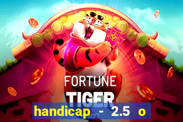 handicap - 2.5 o que significa
