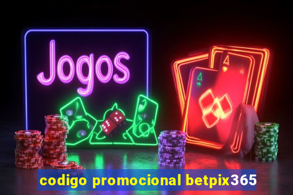codigo promocional betpix365