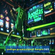 codigo promocional betpix365