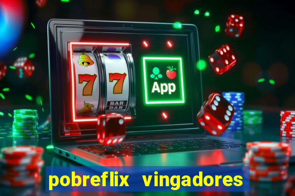 pobreflix vingadores guerra infinita