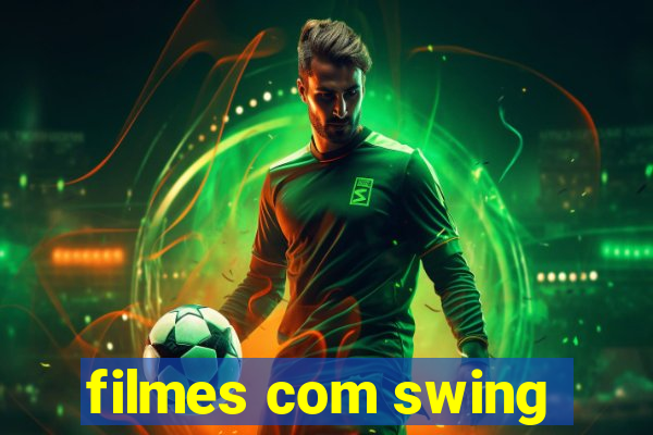 filmes com swing