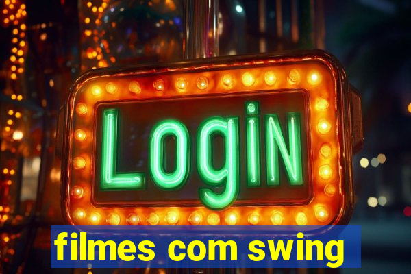 filmes com swing