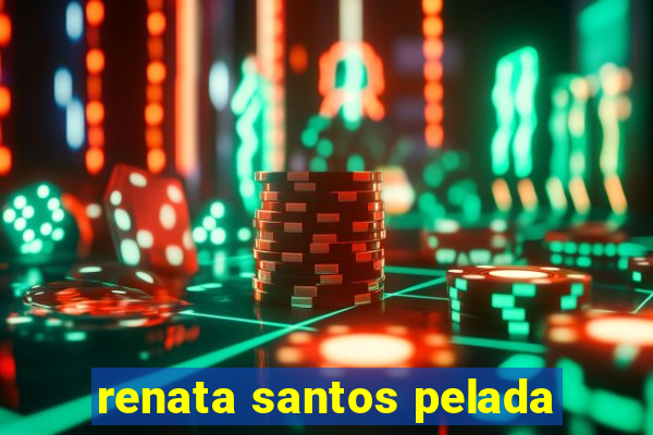 renata santos pelada