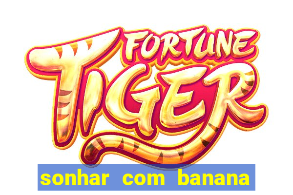sonhar com banana no jogo do bicho