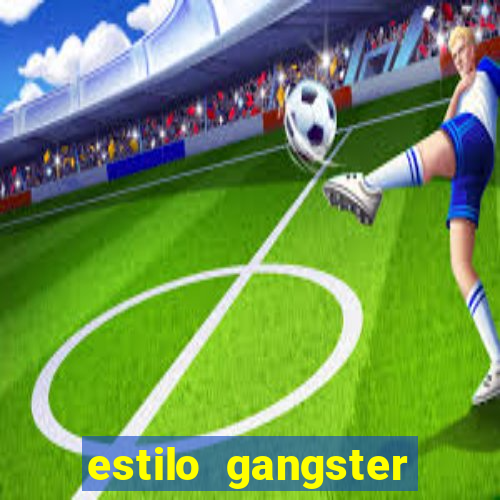 estilo gangster anos 90