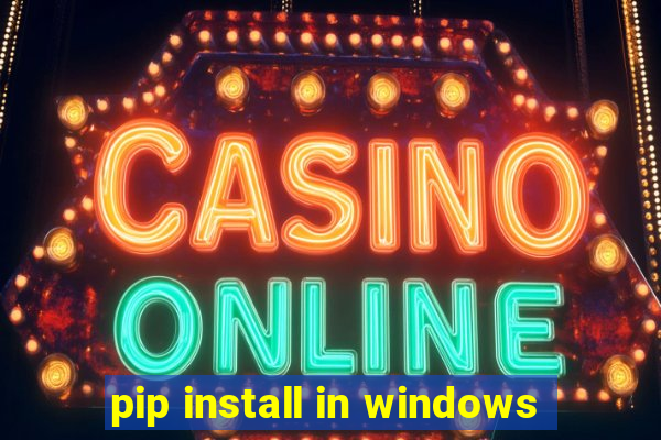 pip install in windows