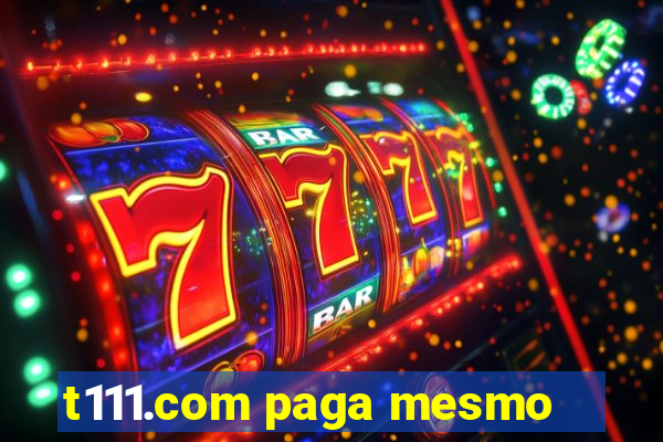 t111.com paga mesmo