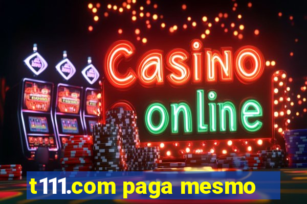 t111.com paga mesmo