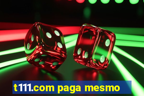 t111.com paga mesmo