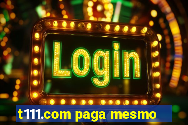 t111.com paga mesmo