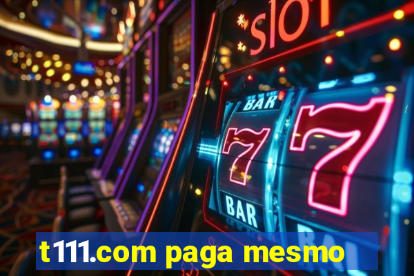 t111.com paga mesmo