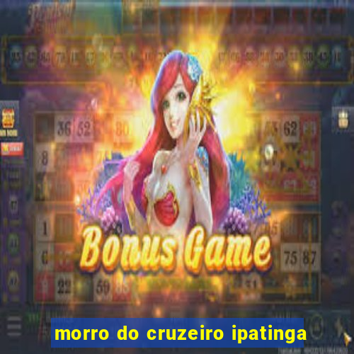 morro do cruzeiro ipatinga