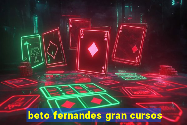 beto fernandes gran cursos