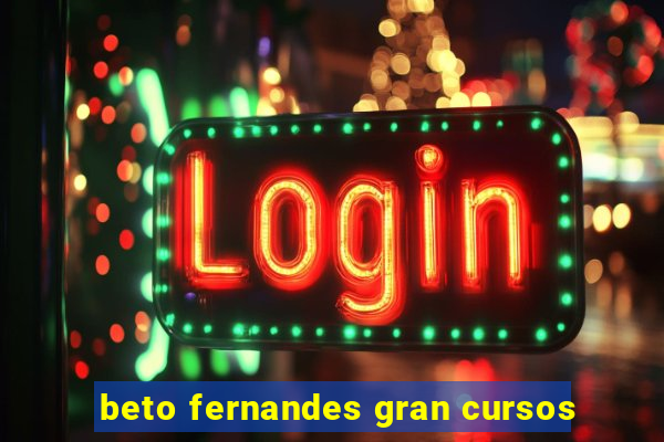 beto fernandes gran cursos
