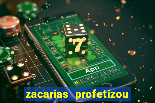 zacarias profetizou sobre jesus