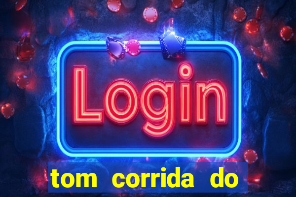 tom corrida do ouro dinheiro infinito