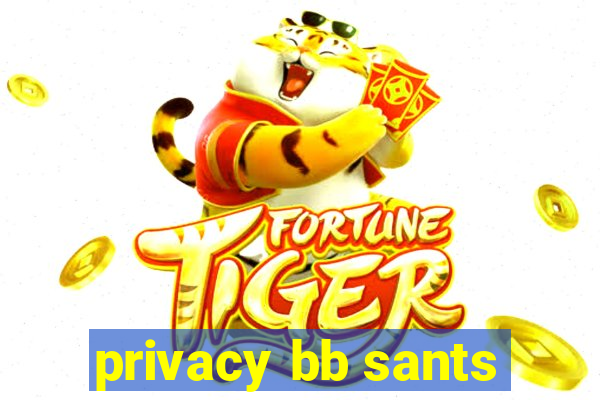 privacy bb sants