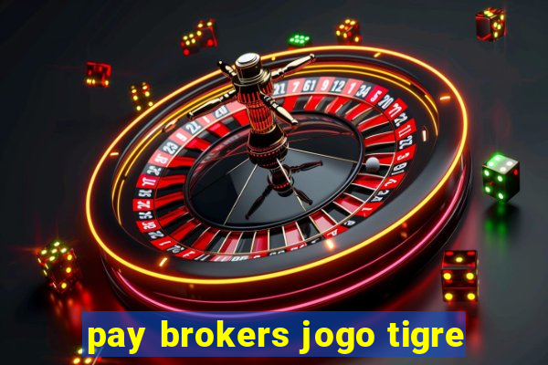 pay brokers jogo tigre