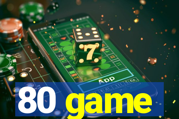 80 game