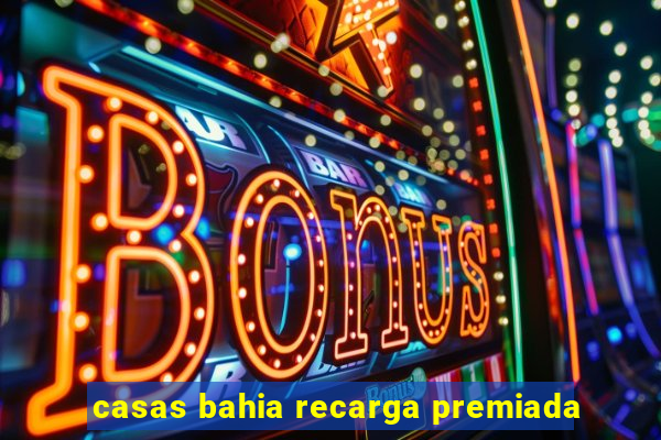 casas bahia recarga premiada