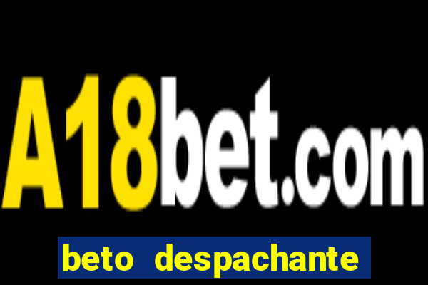 beto despachante pouso alegre