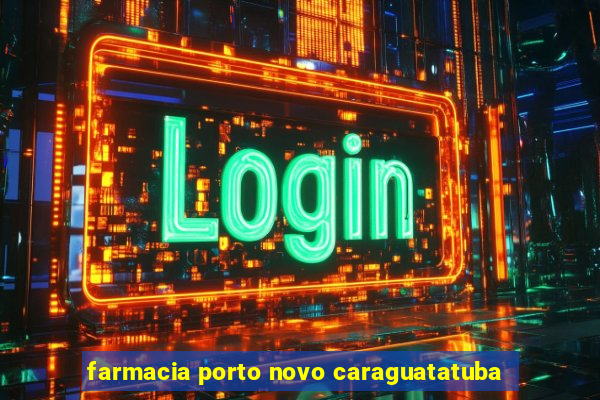 farmacia porto novo caraguatatuba
