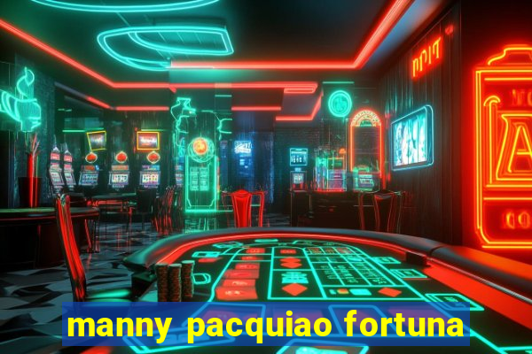 manny pacquiao fortuna