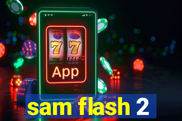 sam flash 2