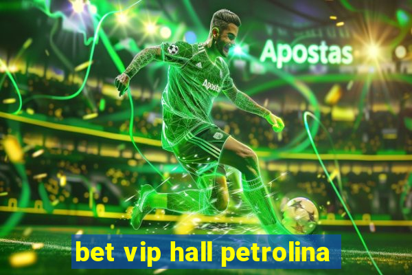 bet vip hall petrolina