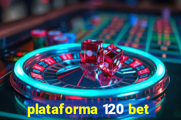plataforma 120 bet