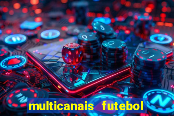 multicanais futebol ao vivo
