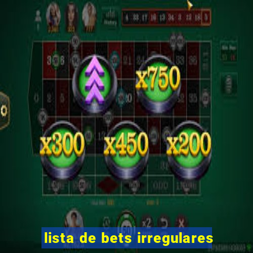 lista de bets irregulares