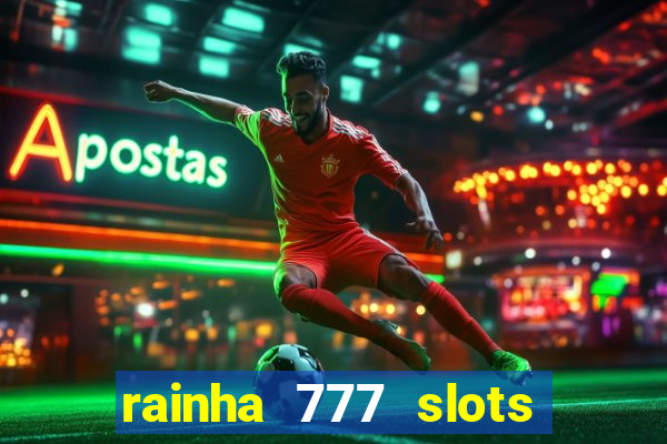 rainha 777 slots paga mesmo